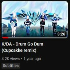 Drum Go Dum - K/DA (CupcakKe Remix)