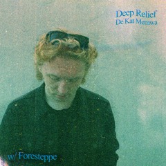 Deep Relief by De Kat Memwa #17 w/ Foresteppe (20/08/23)