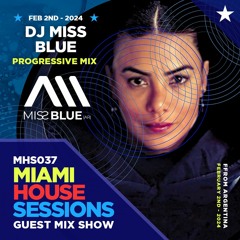 MIAMI HOUSE SESSIONS - MHS037 - GUEST MIX SHOW with DJ Miss Blue