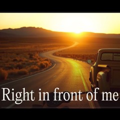 Right in front of me