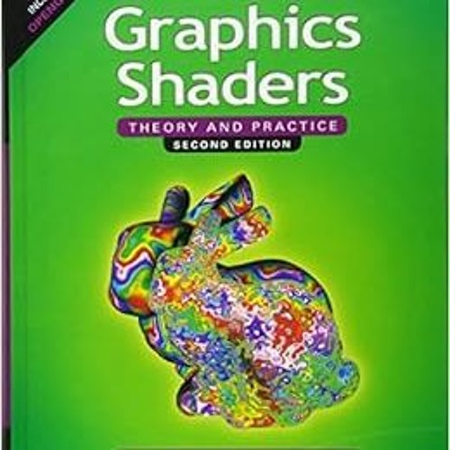 GET [PDF EBOOK EPUB KINDLE] Graphics Shaders: Theory and Practice, Second Edition by