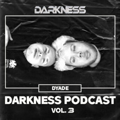 Darkness Podcast Vol. 3 w/ Dyade