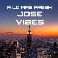 A LO MAS FRESH JOSE VIBES.mp3