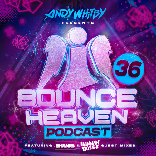 Bounce Heaven 36 - Andy Whitby x Shanks x Hannah Taylor