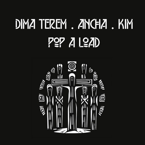 Dima Terem & Ancha & KIM - Pop a Load