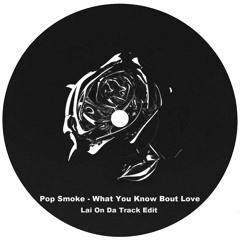 Pop Smoke - What You Know Bout Love (Lai On Da Track Sexy Drill & Jersey Club Edit)