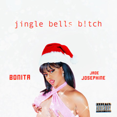 Jingle Bells Bitch - xoBonita feat Jade Josephine