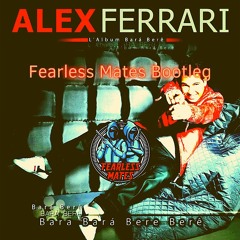 Alex Ferrari - Bara Bara Bere Bere (Fearless Mates Bootleg) (FREE DL)