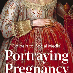 [GET] EBOOK 📂 Portraying Pregnancy: Holbein to Social Media by  Karen Hearn EPUB KIN