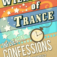 [View] KINDLE 📧 Wizards of trance - Influential confessions of a Rogue Hypnotist by