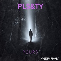 PLS&TY- Yours (WITH'N Remix)