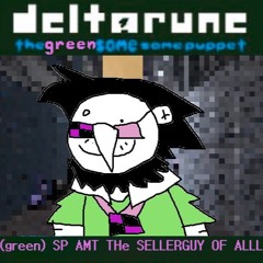 (green) SP AMT THe SELLERGUY OF ALLL [Deltarune The Colorless Same Same Puppet]