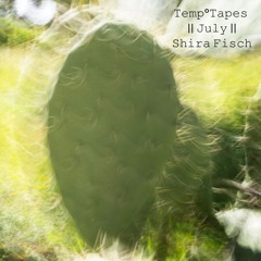 Temp°Tapes || July || Shira Fisch