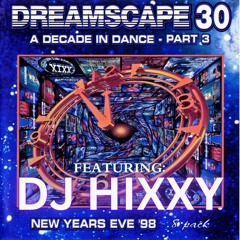 Dreamscape 30 Dj Hixxy - Decade of Dance Part 3 NYE 31-12-1998