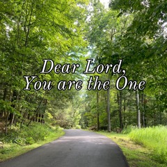 Dear Lord, You are the One (w/ P.C.)