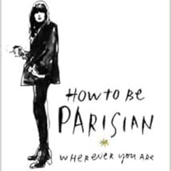 VIEW PDF 📍 How To Be Parisian: Wherever You Are by Anne BerestAudrey DiwanCaroline d