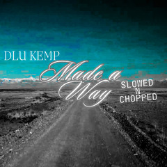 DLU Kemp - Made A Way | Chopped And Slowed