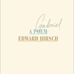 View PDF 💖 Gabriel: A Poem by Edward Hirsch [KINDLE PDF EBOOK EPUB]