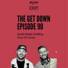 The Get Down 90 - "Social Media Is Killing Your Career"