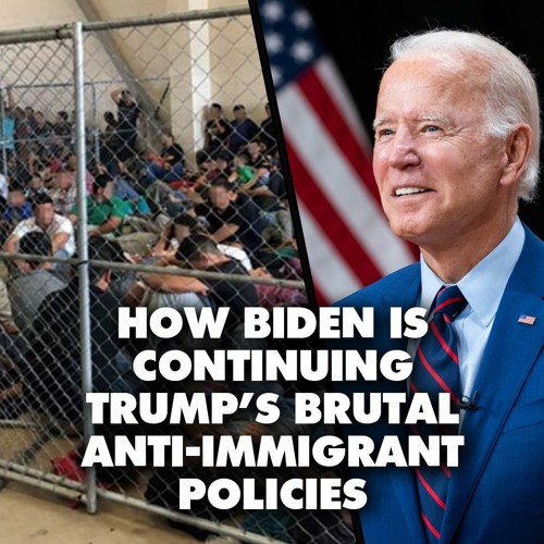 Biden is continuing Trump's brutal anti-immigrant policies