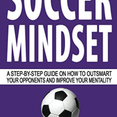 [DOWNLOAD] EPUB 📝 Soccer Mindset: A Step-by-Step Guide on How to Outsmart Your Oppon