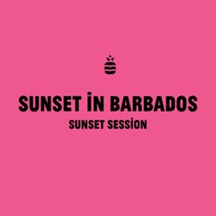SUNSET SESSION IV: SUNSET IN BARBADOS