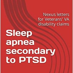 View EPUB KINDLE PDF EBOOK Sleep apnea secondary to PTSD: Nexus letters for Veterans' VA disability