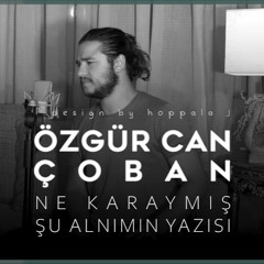 Özgür Can Çoban - Ne Karaymış Şu Alnımın Yazısı