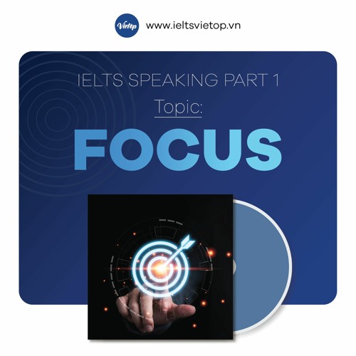 Stream PART 1 - FOCUS by IELTS VIETOP | Listen online for free on ...