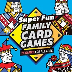 [ACCESS] EPUB KINDLE PDF EBOOK Super Fun Family Card Games: 75 Games for All Ages by