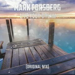 Mark Forsberg - LIVE YOUR DREAM (Original Mix)