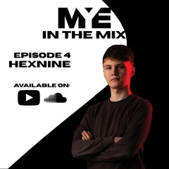 MYE In The Mix - Hexnine - Episode 4