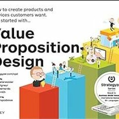 [Read] [KINDLE PDF EBOOK EPUB] Value Proposition Design: How to Create Products and S