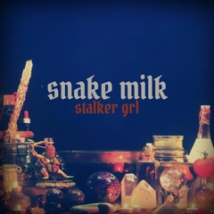 SNAKE MILK - 'Stalker Grl' (FREE DOWNLOAD)