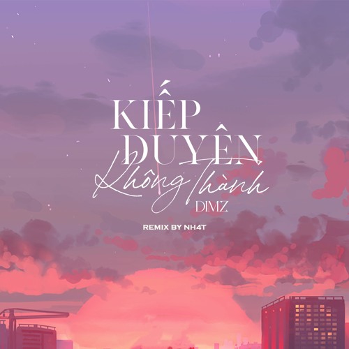 Kiếp Dyên Không Thành - DIMZ x LongB「Remix by NH4T」