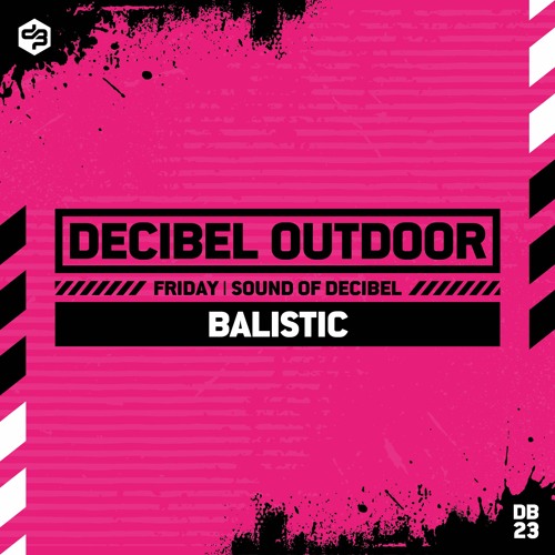Stream Balistic Decibel outdoor 2023 Sound of Decibel Friday by