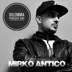 Mirko Antico Dilemma Podcast 043