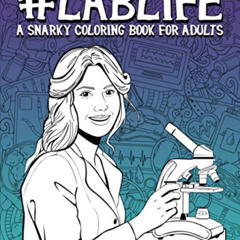 [Get] EBOOK 📩 Lab Life: A Snarky Coloring Book for Adults: 50 Funny Pages for Scient