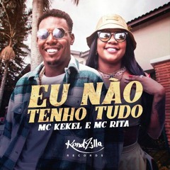 MC Kekel e MC Rita - Eu Não Tenho Tudo (DJ RD)