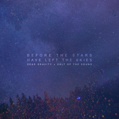 Before the Stars Have Left the Skies (with Dear Gravity)