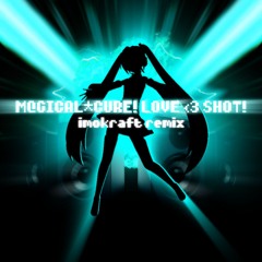M@GICAL☆CURE! LOVE ♥ SHOT! (imokraft Remix)
