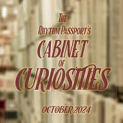 The Rhythm Passport’s Cabinet of Curiosities - October 2024