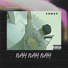 Tuncyy - NAH NAH NAH (Prod. KADDY)