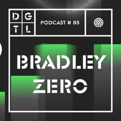 Bradley Zero - DGTL Podcast #85