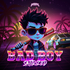 Satirized - Bad Boy
