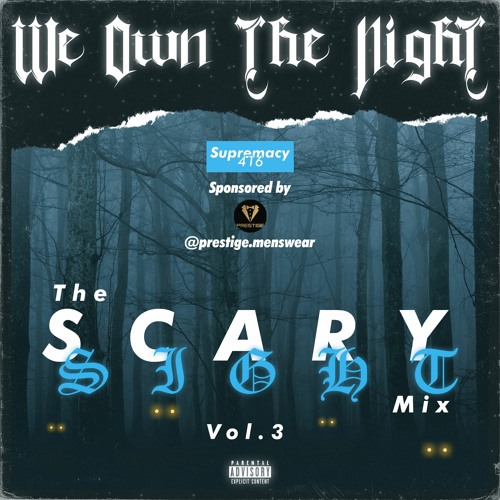 The Scary Sight Mix Volume 3: We Own The Night | Sponsored By: @prestige.menswear | @Supremacy416