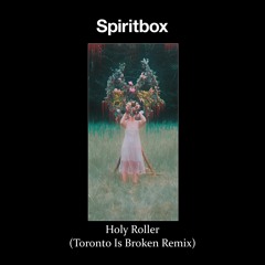 Spiritbox - Holy Roller (Toronto Is Broken Remix) [FREE DOWNLOAD]
