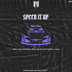 SPEED IT UP - Moe Htet x Lydia x SGL x Khaing Myal x P-Flow x Alon3 x Timmy