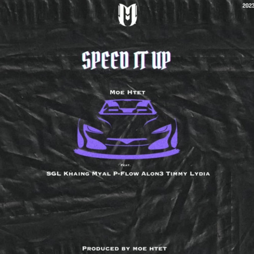 SPEED IT UP - Moe Htet x Lydia x SGL x Khaing Myal x P-Flow x Alon3 x Timmy