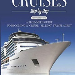 VIEW KINDLE PDF EBOOK EPUB How to Sell Cruises Step-by-Step: A Beginner's Guide to Becoming a "Cruis